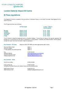 London Gatwick Airport ID Centre ID Pass regulations The Gatwick ID Centre is located on the ground floor of Ashdown House, on the South Perimeter Road adjacent to the South Terminal.  The ID opening times are as follows
