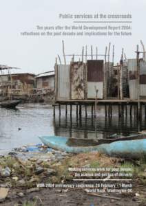 Public services at the crossroads Ten years after the World Development Report 2004: reflections on the past decade and implications for the future Making services work for poor people: the science and politics of delive