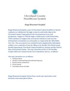 Kings Mountain Hospital Kings Mountain Hospital, a part of Cleveland County HealthCare System continues to collaborate through resources and leadership in the Cleveland County Community Needs Assessment process and produ