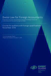 Swiss Law for Foreign Accountants Preparation course for the certificate of required knowledge of Swiss Law in accordance with the Audit Oversight Act (AOA) Course for auditors with foreign qualifications November 2016