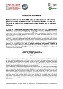 COMUNICATO STAMPA Borsa del Turismo delle 100 città d’arte: domani a Roma la presentazione. Marco Venturi: uscire dall’inerzia. Basta con l’errore di trascurare questo unico patrimonio per il turismo italiano. La 