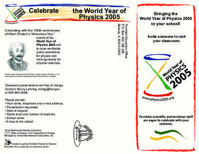 Celebrate  the World Year of Physics 2005 Fermilab Education Office P.O. Box 500, MS 226