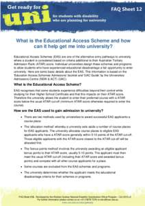 FAQ Sheet 12  What is the Educational Access Scheme and how can it help get me into university? Educational Access Schemes (EAS) are one of the alternative entry pathways to university where a student is considered based