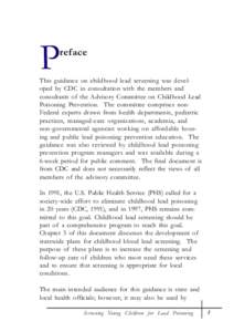 p  reface This guidance on childhood lead screening was developed by CDC in consultation with the members and consultants of the Advisory Committee on Childhood Lead