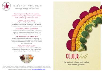 PRET’S NEW SPRING MENU  Launching Tuesday 21st April 2015 If you would like any further information or to use any of these images for web, social or print, please let us know and we can provide you with some bespoke hi