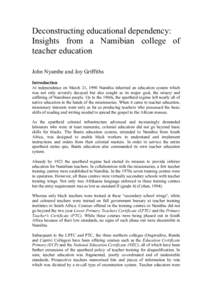 Deconstructing educational dependency: Insights from a Namibian college of teacher education John Nyambe and Joy Griffiths Introduction At independence on March 21, 1990 Namibia inherited an education system which