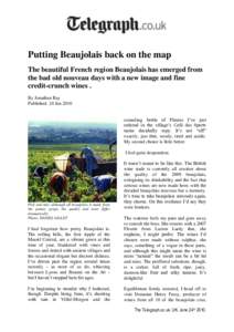 Putting Beaujolais back on the map The beautiful French region Beaujolais has emerged from the bad old nouveau days with a new image and fine credit-crunch wines . By Jonathan Ray Published: 24 Jun 2010