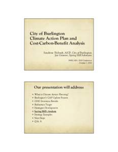 City of Burlington Climate Action Plan and Cost-Carbon-Benefit Analysis Sandrine Thibault, AICP, City of Burlington Jon Griesser, Spring Hill Solutions NNECAPA 2010 Conference