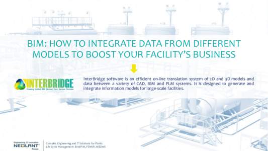 BIM: HOW TO INTEGRATE DATA FROM DIFFERENT MODELS TO BOOST YOUR FACILITY’S BUSINESS InterBridge software is an efficient on-line translation system of 2D and 3D models and data between a variety of CAD, BIM and PLM syst
