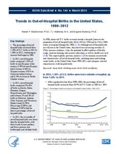 NCHS Data Brief  ■  No. 144  ■  March[removed]Trends in Out-of-Hospital Births in the United States, 1990–2012 Marian F. MacDorman, Ph.D.; T.J. Mathews, M.S.; and Eugene Declercq, Ph.D.