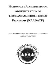 NATIONALLY ACCREDITED FOR ADMINISTRATION OF DRUG AND ALCOHOL TESTING PROGRAMS (NAADATP)  PROGRAM POLICIES, PROCEDURES, STANDARDS