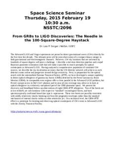 Space Science Seminar Thursday, 2015 February 19 10:30 a.m. NSSTC/2096 From GRBs to LIGO Discoveries: The Needle in the 100-Square-Degree Haystack