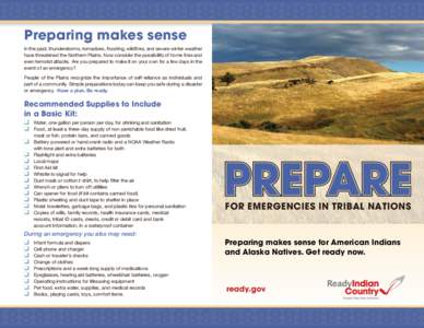 Preparing makes sense In	the	past,	thunderstorms,	tornadoes,	flooding,	wildfires,	and	severe	winter	weather	 have	threatened	the	Northern	Plains.	Now	consider	the	possibility	of	home	fires	and even	terrorist	attacks.	Are