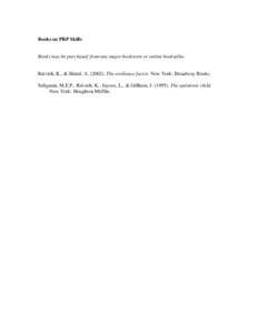 Books on PRP Skills  Books may be purchased from any major bookstore or online bookseller. Reivich, K., & Shatté, A[removed]The resilience factor. New York: Broadway Books. Seligman, M.E.P., Reivich, K., Jaycox, L., & 