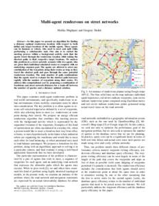 Multi-agent rendezvous on street networks Malika Meghjani and Gregory Dudek Abstract— In this paper we present an algorithm for finding a distance optimal rendezvous location with respect to both initial and target loc