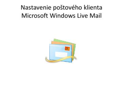 Nastavenie poštového klienta Microsoft Windows Live Mail Kliknite na kartu „Kontá“ a následne „E-mail“.  Kliknite na „Pridať“.
