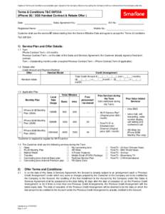 Copies of Terms and Conditions are available upon request at the Company Stores or by calling the Company hotline or retrieved from the Company web site.  Terms & Conditions T&C 06F23A (iPhone 3G / 3GS Handset Contract &