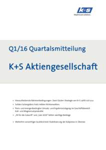 Q1/16 Quartalsmitteilung  K+S Aktiengesellschaft + Herausfordernde Rahmenbedingungen: Zwei-Säulen-Strategie von K+S zahlt sich aus + Solides Salzergebnis trotz milden Winterwetters