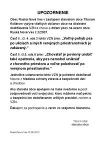 UPOZORNENIE Obec Ruská Nová Ves v zastúpení starostom obce Tiborom Kollárom vyzýva všetkých občanov obce na dôsledné dodržiavanie VZN o chove a držaní psov na území obce Ruská Nová Ves č.2/2007. Časť