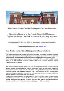 Asia-Nordic Cross-Cultural Dialogue for Closer Relations Secretary General of the Nordic Council of Ministers, Dagfinn Høybråten, will talk about the Nordic way and Asia Wednesday June 17th 2015 from 09.30 – 12.30 ex