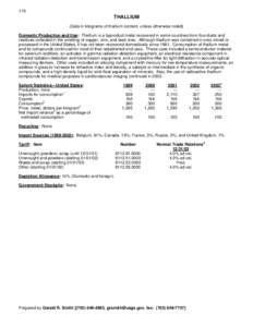 170  THALLIUM (Data in kilograms of thallium content, unless otherwise noted) Domestic Production and Use: Thallium is a byproduct metal recovered in some countries from flue dusts and residues collected in the smelting 