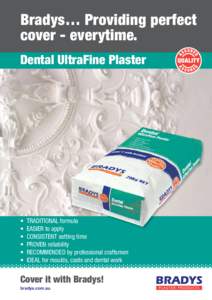 Bradys… Providing perfect cover - everytime. Dental UltraFine Plaster •	 TRADITIONAL formula •	 EASIER to apply