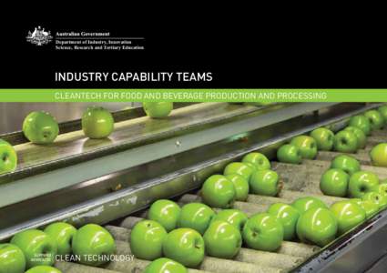 Department of Industry, Innovation Science, Research and Tertiary Education INDUSTRY CAPABILITY TEAMS CLEANTECH FOR FOOD AND BEVERAGE PRODUCTION AND PROCESSING