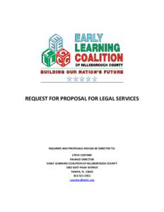 REQUEST FOR PROPOSAL FOR LEGAL SERVICES  INQUIRIES AND PROPOSALS SHOULD BE DIRECTED TO: STEVE COSTNER FINANCE DIRECTOR EARLY LEARNING COALITION OF HILLSBOROUGH COUNTY
