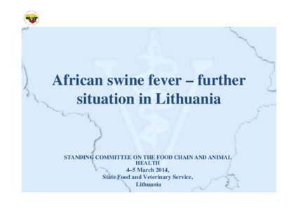 African swine fever – further situation in Lithuania STANDING COMMITTEE ON THE FOOD CHAIN AND ANIMAL HEALTH