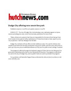 Dodge City offering new sewer-line perk Published: [removed]:24 PM | Last update: [removed]:24 PM DODGE CITY - The city of Dodge City is introducing a new, optional program to homeowners providing low-cost, worry-f