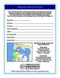 Educator Preview Pass Please print this form, fill out completedly and bring it to the Oregon Coast Aquarium to preview our facility at no cost. Appropriate school identification must be presented at the time of admissio