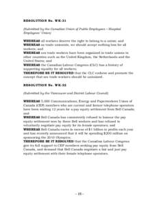 RESOLUTION No. WK-31 (Submitted by the Canadian Union of Public Employees – Hospital Employees’ Union) WHEREAS all workers deserve the right to belong to a union; and WHEREAS as trade unionists, we should accept noth