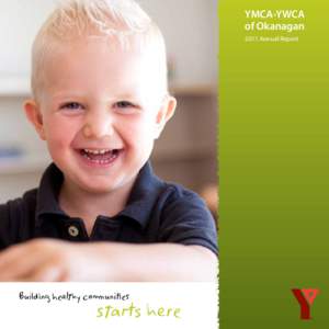 YMCA-YWCA of Okanagan 2011 Annual Report Building healthy communities