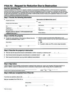 Use your mouse or Tab key to move through the fields. Use your mouse or space bar to enable check boxes.  PTAX-761 Request for Reduction Due to Destruction Read this information first  You must complete Form PTAX-761 to 