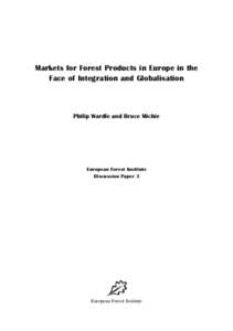 Markets for Forest Products in Europe in the Face of Integration and Globalisation Philip Wardle and Bruce Michie  European Forest Institute