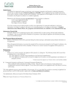 Shalom House, Inc. APPLICATION PROCESS Initial Contact All inquiries for supported housing, group homes, and community integration and intensive community integration services may be made through the Intake Coordinator a