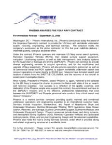 PHOENIX AWARDED FIVE YEAR NAVY CONTRACT For Immediate Release – September 22, 2006 Washington, DC -- Phoenix International, Inc., (Phoenix) announced today the award of the Undersea Operations contract to provide the U