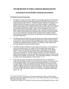 OFCOM REVIEW OF PUBLIC SERVICE BROADCASTING Comments from the British Humanist Association The British Humanist Association 1  The British Humanist Association (BHA) is the principal organisation representing