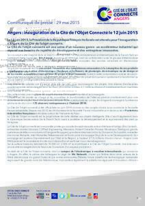 Communiqué de presse - 29 mai 2015 Angers : inauguration de la Cité de l’Objet Connecté le 12 juin 2015 Le 12 juin 2015, le Président de la République François Hollande est attendu pour l’inauguration à Angers