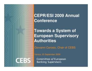CEPR/ESI 2009 Annual Conference Towards a System of European Supervisory Authorities Giovanni Carosio, Chair of CEBS