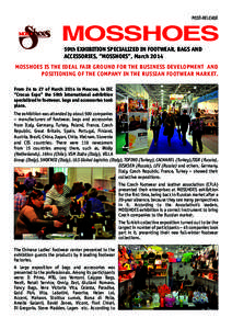 POST-RELEASE  MOSSHOES 59th EXHIBITION SPECIALIZED IN FOOTWEAR, BAGS AND ACCESSORIES, ”MOSSHOES”, March 2014 MOSSHOES IS THE IDEAL FAIR GROUND FOR THE BUSINESS DEVELOPMENT AND
