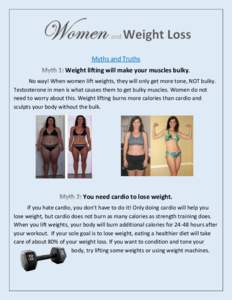 Myths and Truths Weight lifting will make your muscles bulky. No way! When women lift weights, they will only get more tone, NOT bulky. Testosterone in men is what causes them to get bulky muscles. Women do not need to w