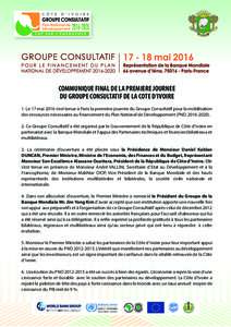 COMMUNIQUE FINAL DE LA PREMIERE JOURNEE DU GROUPE CONSULTATIF DE LA COTE D’IVOIRE 1. Le 17 mai 2016 s’est tenue à Paris la première journée du Groupe Consultatif pour la mobilisation des ressources nécessaires au