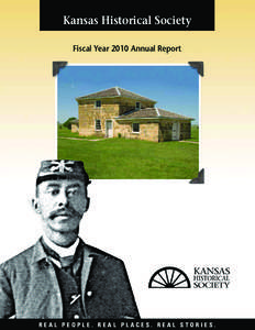 Kansas Historical Society Fiscal Year 2010 Annual Report 6425 SW 6th Avenue • Topeka KS[removed] • kshs.org  real people. real places. real stories.