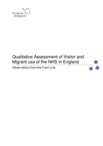 Qualitative Assessment of Visitor and Migrant use of the NHS in England Observations from the Front Line Qualitative Assessment of Visitor and Migrant use of the NHS in England
