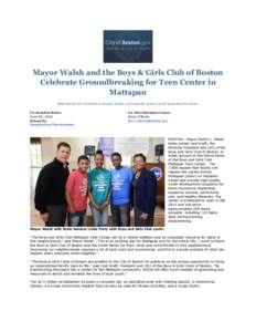 Mayor Walsh and the Boys & Girls Club of Boston Celebrate Groundbreaking for Teen Center in Mattapan New facility will revitalize a vacant library, and provide quality youth programs for teens For Immediate Release June 