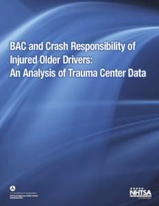 BAC and Crash Responsibility of Injured Older Drivers: An Analysis of Trauma Center Data This publication is distributed by the U.S. Department of Transportation, National Highway Traffic Safety Administration,