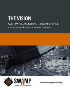 The Vision Software Assurance Marketplace A Transformative Force in the Software Ecosystem www.ContinuousAssurance.org