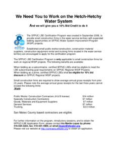 We Need You to Work on the Hetch-Hetchy Water System And we will give you a 10% Bid Credit to do it The SFPUC LBE Certification Program was created in September 2006, to provide small construction firms in the water serv