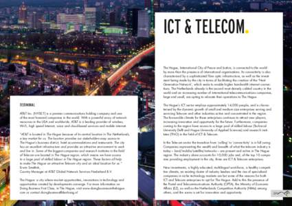 ICT & Telecom. The Hague, International City of Peace and Justice, is connected to the world by more than the presence of international organisations. Its connectivity is also characterised by a sophisticated fibre optic
